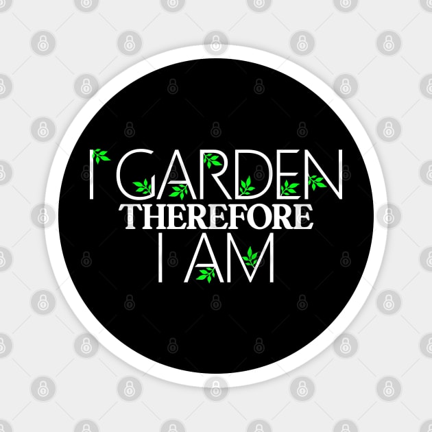 i garden therefore i am, funny gardener quote Magnet by Jabinga